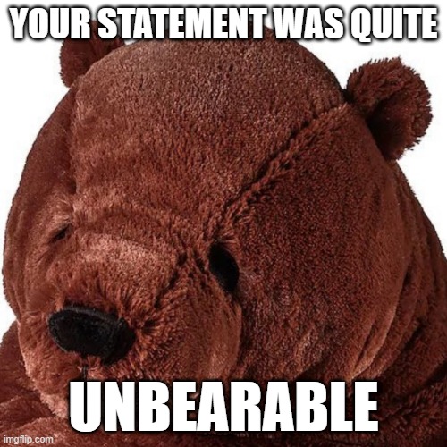 unbearable